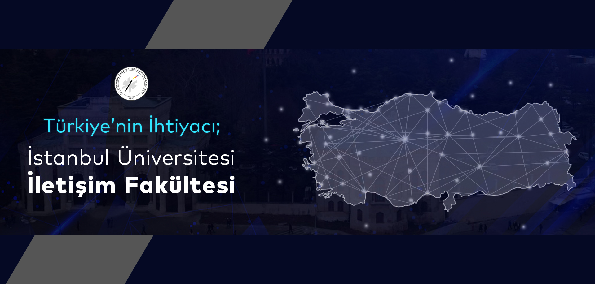 Türkiye’nin İhtiyacı; İstanbul Üniversitesi İletişim Fakültesi