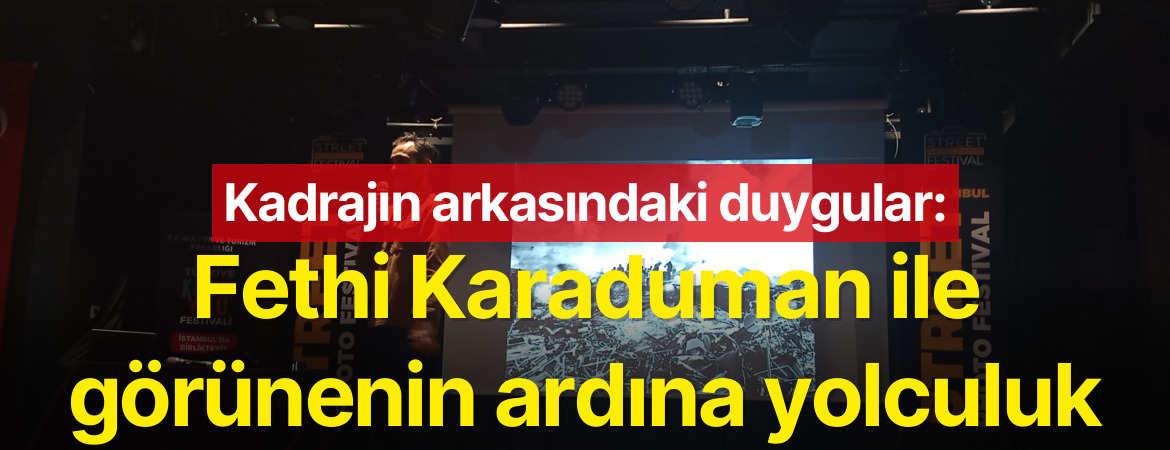 Kadrajın arkasındaki duygular: Fethi Karaduman ile görünenin ardına yolculuk