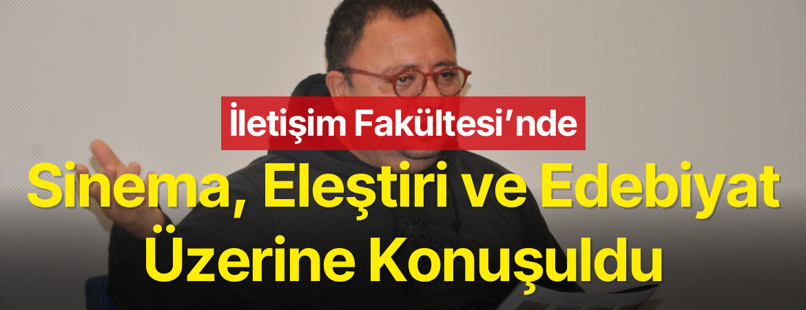 İstanbul Üniversitesi İletişim Fakültesi’nde Sinema, Eleştiri ve Edebiyat Üzerine Konuşuldu