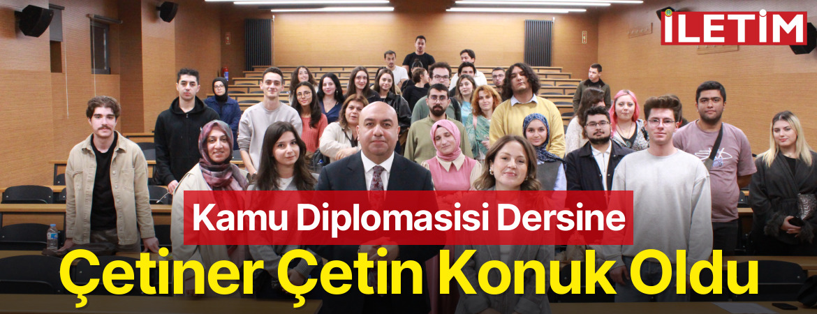 Kamu Diplomasisi Dersine Çetiner Çetin Konuk Oldu