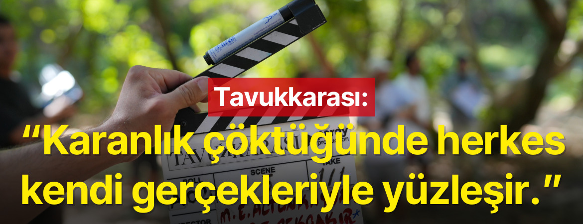 Tavukkarası: “Karanlık çöktüğünde herkes kendi gerçekleriyle yüzleşir.”