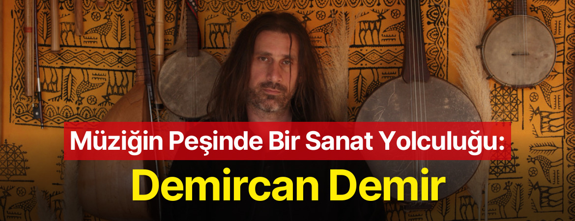 Müziğin Peşinde Bir Sanat Yolculuğu: Demircan Demir