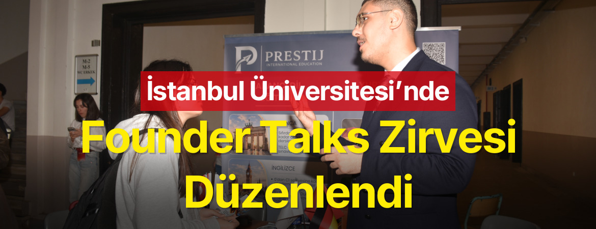 İstanbul Üniversitesi’nde Founder Talks Zirvesi Düzenlendi