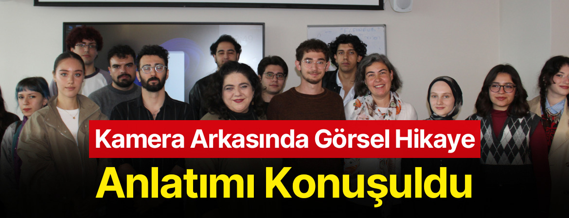 Kamera Arkasında Görsel Hikaye Anlatımı Konuşuldu