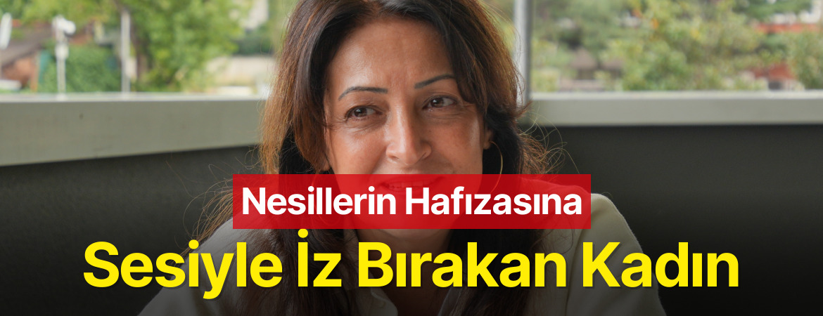 Nesillerin Hafızasına Sesiyle İz Bırakan Kadın