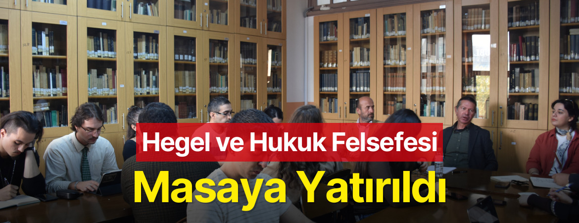 Hegel ve Hukuk Felsefesi Masaya Yatırıldı