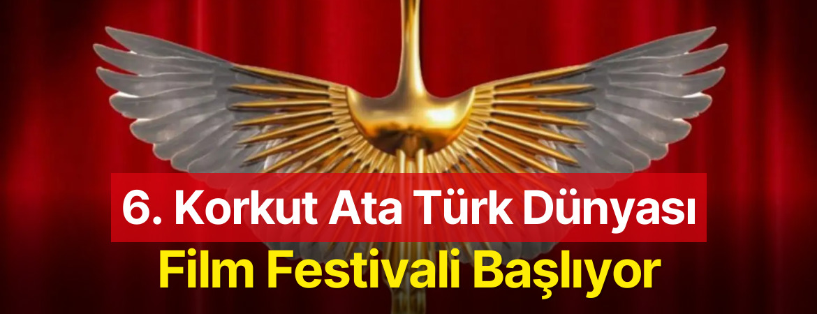 6. Korkut Ata Türk Dünyası Film Festivali İstanbul Üniversitesi İletişim Fakültesi’nde Başlıyor